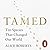 Tamed: Ten Species That Changed Our World