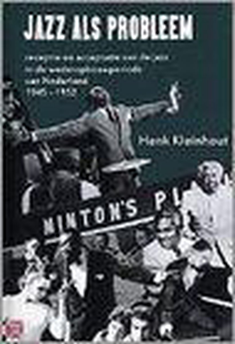Jazz als probleem. Receptie en acceptatie van de jazz in de wederopbouwperiode van Nederland, 1945-1952