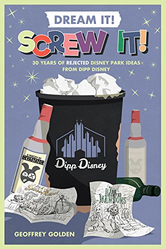 Dream It! Screw It!: 30 Years of Rejected Disney Park Ideas by Imagineer Dipp Disney (Paperback)