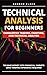 Technical Analysis for Beginners: Candlestick Trading, Charting, and Technical Analysis to Make Money with Financial Markets Zero Trading Experience Required