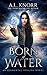 Born of Water by A.L. Knorr