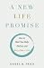 A New Life Promise: How to Heal Your Body, Find Joy, and Bring Glory to God