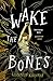 Wake the Bones