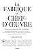 La Fabrique du chef d'oeuvre