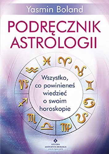 Podrecznik astrologii. Wszystko, co powinienes wiedziec o swoim horoskopie (Paperback)