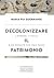 Decolonizzare il patrimonio. L'Europa, l'Italia e un passato che non passa