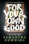 For Your Own Good by Samantha  Downing