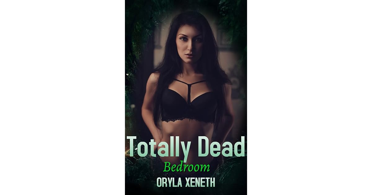 Totally Dead Bedroom: Eroctica Short Sex Stories by ORYLA XENETH