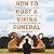 How to Host a Viking Funeral: The Case for Burning Your Regrets, Chasing Your Crazy Ideas, and Becoming the Person You're Meant to Be