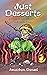 Just Desserts: A Raunchy Side-Splitting Satirical Fantasy Adventure