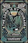 The Lord Is My Courage: Stepping Through the Shadows of Fear Toward the Voice of Love