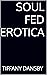 SOUL FED EROTICA by Tiffany Dansby