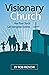 Visionary Church: How Your ...