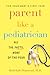 Parent Like a Pediatrician: All the Facts, None of the Fear