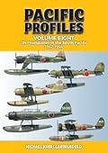 Pacific Profiles Volume 8: IJN Floatplanes in the South Pacific: 1942-1944