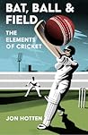 Bat, Ball and Field: A Guide to the History, Miscellany and Magic of the Sport of Cricket