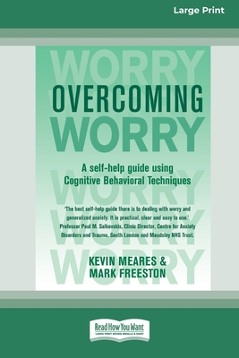 Overcoming Worry: A Self-help Guide Using Cognitive Bahvioural Techniques (16pt Large Print Edition)
