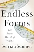 Endless Forms: The Secret World of Wasps