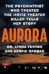 Aurora: The Psychiatrist Who Treated the Movie Theater Killer Tells Her Story