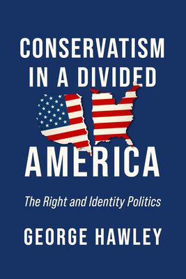 Conservatism in a Divided America: The Right and Identity Politics (Hardcover)