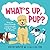 What's Up, Pup?: How Our Furry Friends Communicate and What They Are Saying