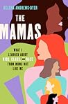The Mamas: What I Learned About Kids, Class, and Race from Moms Not Like Me The Mamas: What I Learned About Kids, Class, and Race from Moms Not Like Me