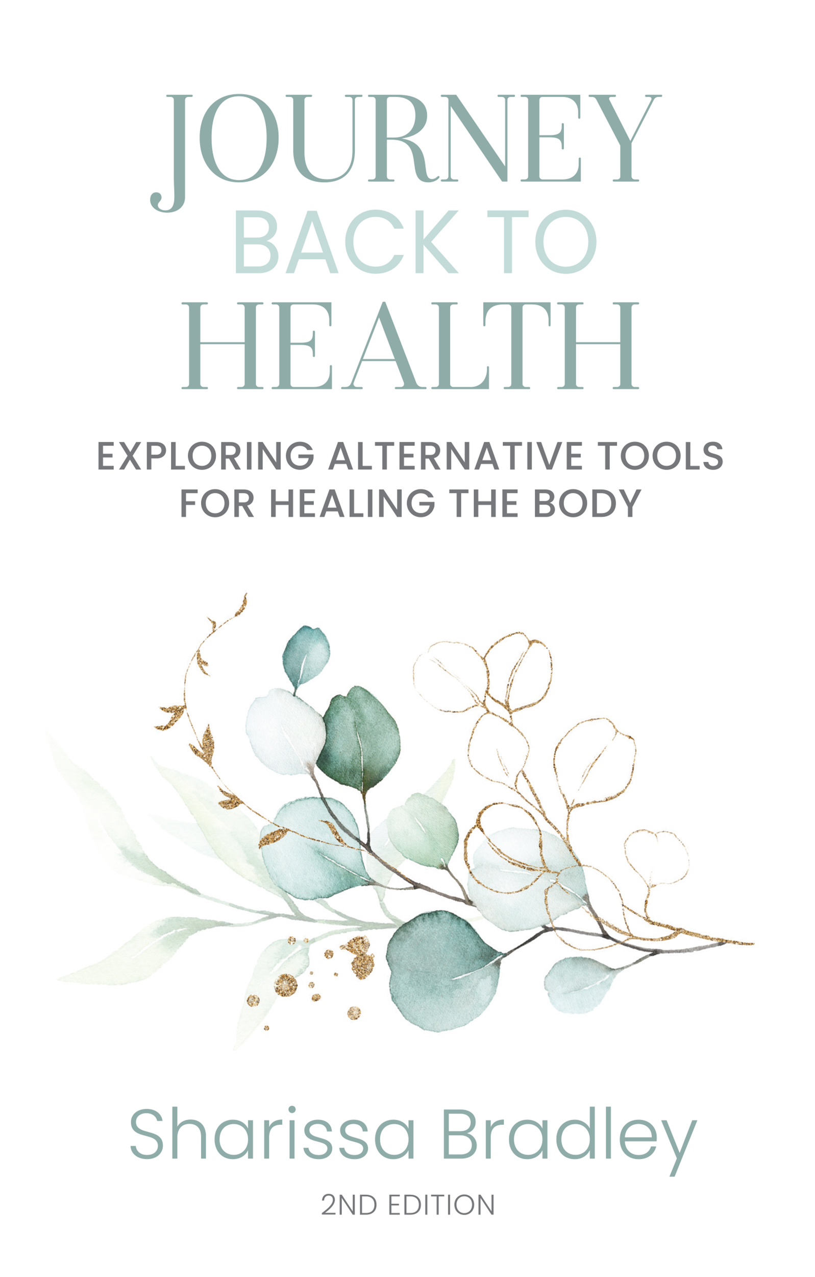 Journey Back to Health. Exploring Alternative Tools for Healing The Body.