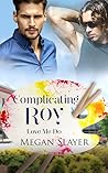 Complicating Roy (Love Me Do, #2)