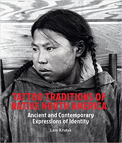 Tattoo Traditions of Native North America: Ancient and Contemporary Expressions of Identity