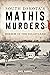 South Dakota's Mathis Murders by Noel Hamiel