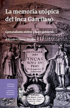 La memoria utópica del Inca Garcilaso. Comunalismo andino y buen gobierno