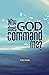 Why does God command me?