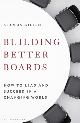 Building Better Boards: How to lead and succeed in a changing world (Hardcover)