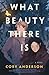 What Beauty There Is (What Beauty There is, #1)