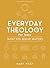 Everyday Theology - Teen Bible Study Book: What You Believe Matters