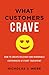 What Customers Crave: How to Create Relevant and Memorable Experiences at Every Touchpoint