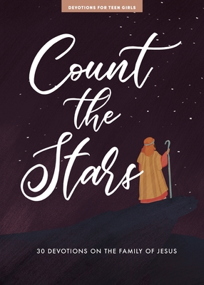 Count the Stars - Teen Girls' Devotional: 30 Devotions on the Family of Jesus (Volume 9) (LifeWay Students Devotions)