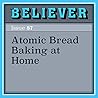 Atomic Bread Baking at Home Atomic Bread Baking at Home