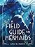 A Field Guide to Mermaids