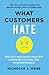 What Customers Hate: Drive Fast and Scalable Growth by Eliminating the Things that Drive Away Business