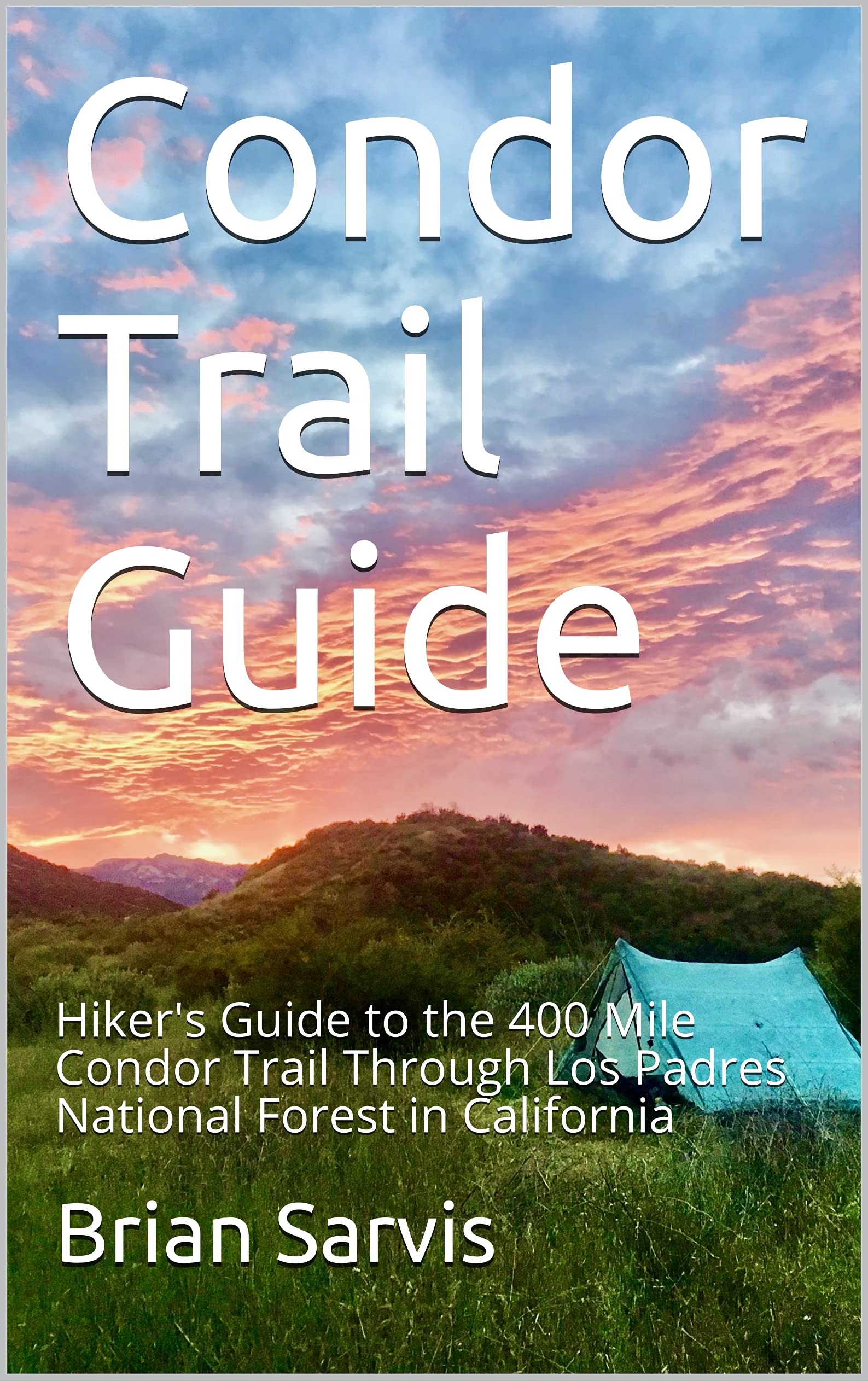 Condor Trail Guide: Hiker's Guide to the 400 Mile Condor Trail Through Los Padres National Forest in California (Kindle Edition)