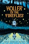 Holler of the Fireflies by David Barclay Moore Holler of the Fireflies by David Barclay Moore