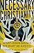 Necessary Christianity: What Jesus Shows We Must Be and Do