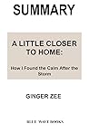 Summary: A little closer to home: How I Found the Calm After the Storm BY GINGER ZEE