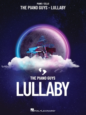 The Piano Guys Lullaby - Piano and Cello Duet Sheet Music Songbook | Calming Classical Crossover and Pop Arrangements for Relaxing Performance, Recitals and Home Playing Sessions and Duet Study (Paperback)