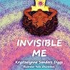 Invisible Me by Krystaelynne Sanders Diggs
