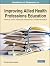 Handbook of Research on Improving Allied Health Professions Education: Advancing Clinical Training and Interdisciplinary Translational Research