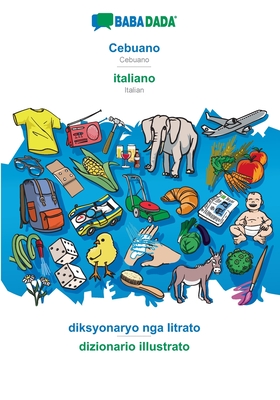 Cebuano - italiano, diksyonaryo nga litrato: BABADADA Cebuano - Italian, visual dictionary (Cebuano Edition)