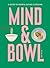 Mind & Bowl: A Guide to Min...