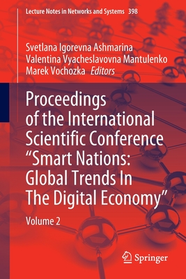 Proceedings of the International Scientific Conference “Smart Nations: Global Trends In The Digital Economy”: Volume 2 (Lecture Notes in Networks and Systems, 398)